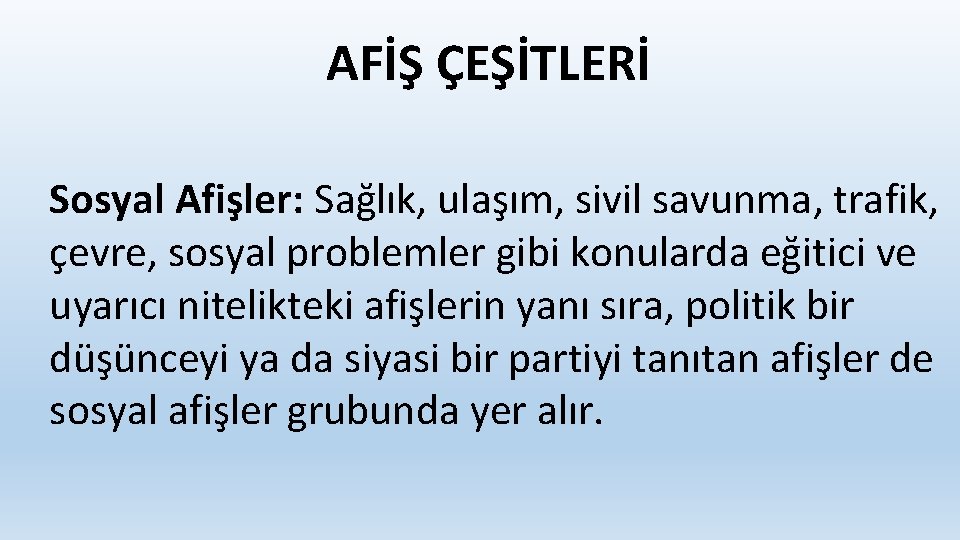 AFİŞ ÇEŞİTLERİ Sosyal Afişler: Sağlık, ulaşım, sivil savunma, trafik, çevre, sosyal problemler gibi konularda