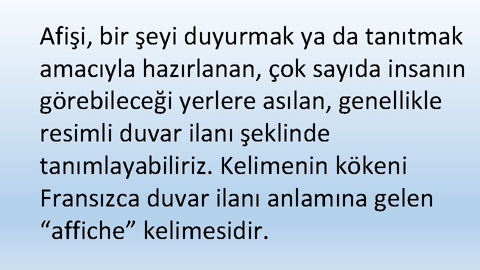 Afişi, bir şeyi duyurmak ya da tanıtmak amacıyla hazırlanan, çok sayıda insanın görebileceği yerlere