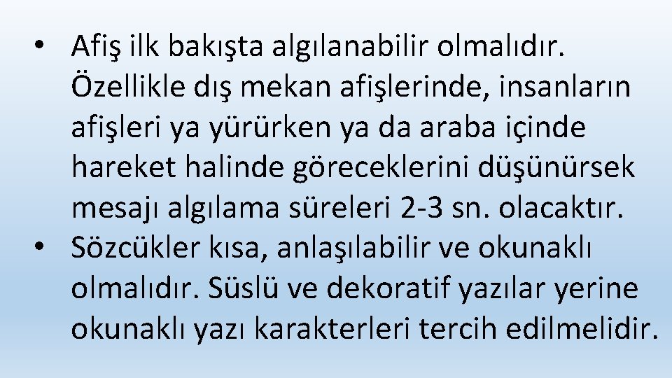  • Afiş ilk bakışta algılanabilir olmalıdır. Özellikle dış mekan afişlerinde, insanların afişleri ya