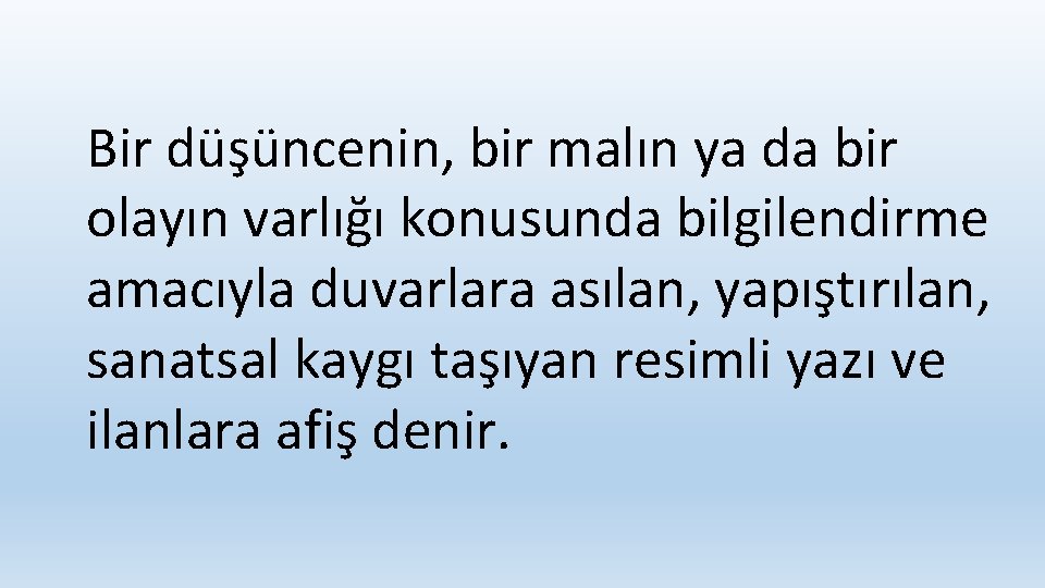 Bir düşüncenin, bir malın ya da bir olayın varlığı konusunda bilgilendirme amacıyla duvarlara asılan,
