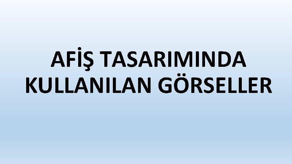 AFİŞ TASARIMINDA KULLANILAN GÖRSELLER 