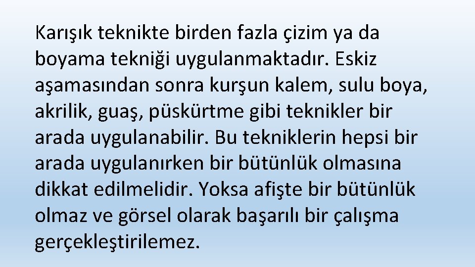 Karışık teknikte birden fazla çizim ya da boyama tekniği uygulanmaktadır. Eskiz aşamasından sonra kurşun