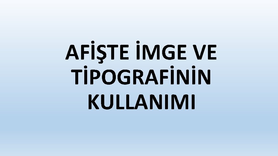 AFİŞTE İMGE VE TİPOGRAFİNİN KULLANIMI 