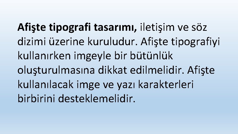 Afişte tipografi tasarımı, iletişim ve söz dizimi üzerine kuruludur. Afişte tipografiyi kullanırken imgeyle bir