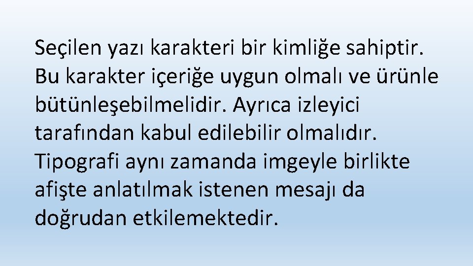 Seçilen yazı karakteri bir kimliğe sahiptir. Bu karakter içeriğe uygun olmalı ve ürünle bütünleşebilmelidir.