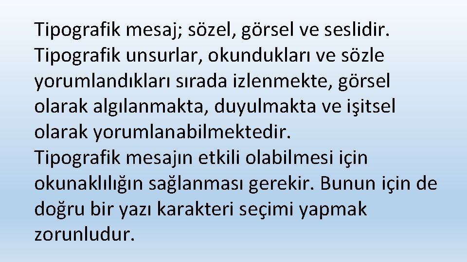 Tipografik mesaj; sözel, görsel ve seslidir. Tipografik unsurlar, okundukları ve sözle yorumlandıkları sırada izlenmekte,