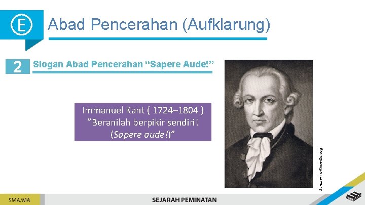 2 Abad Pencerahan (Aufklarung) Slogan Abad Pencerahan “Sapere Aude!” Immanuel Kant ( 1724– 1804