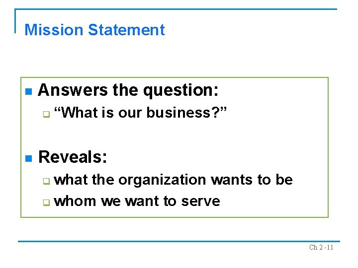 Mission Statement n Answers the question: q n “What is our business? ” Reveals: