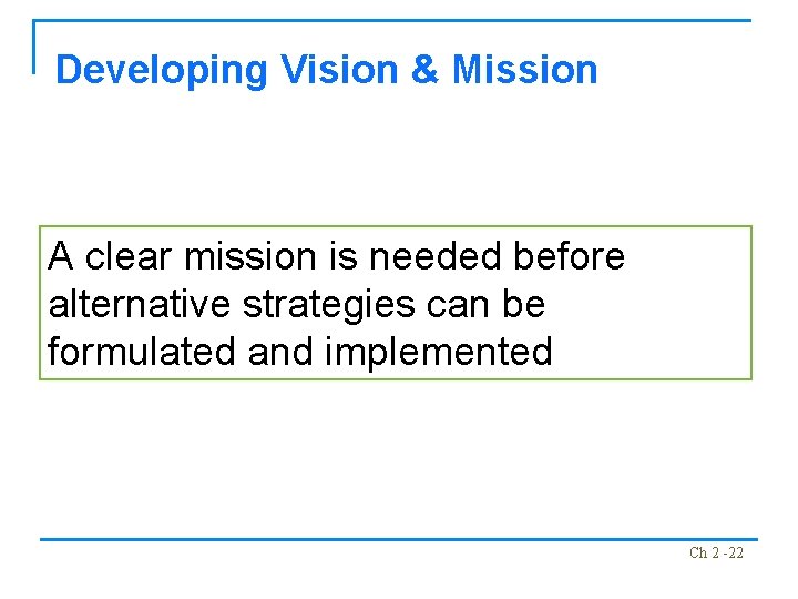 Developing Vision & Mission A clear mission is needed before alternative strategies can be