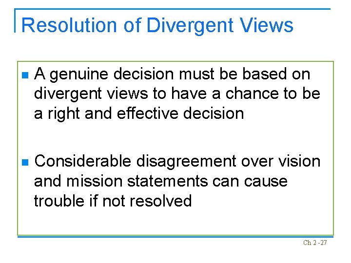 Resolution of Divergent Views n A genuine decision must be based on divergent views