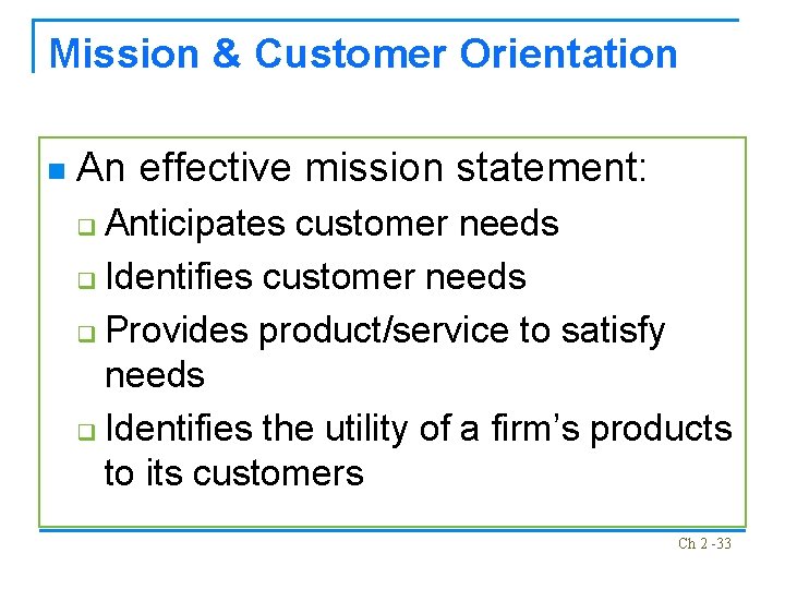 Mission & Customer Orientation n An effective mission statement: Anticipates customer needs q Identifies