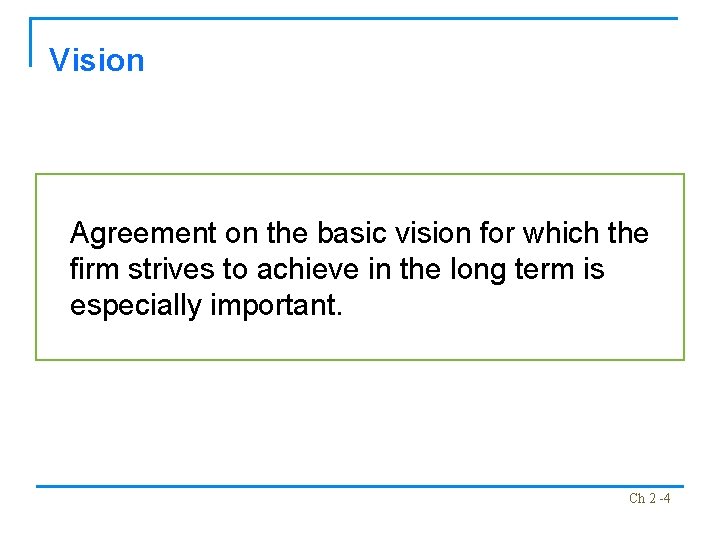 Vision Agreement on the basic vision for which the firm strives to achieve in