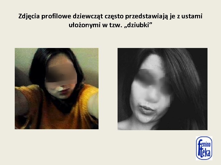 Zdjęcia profilowe dziewcząt często przedstawiają je z ustami ułożonymi w tzw. „dziubki” 