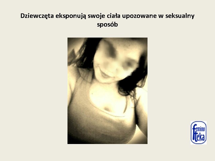 Dziewczęta eksponują swoje ciała upozowane w seksualny sposób 