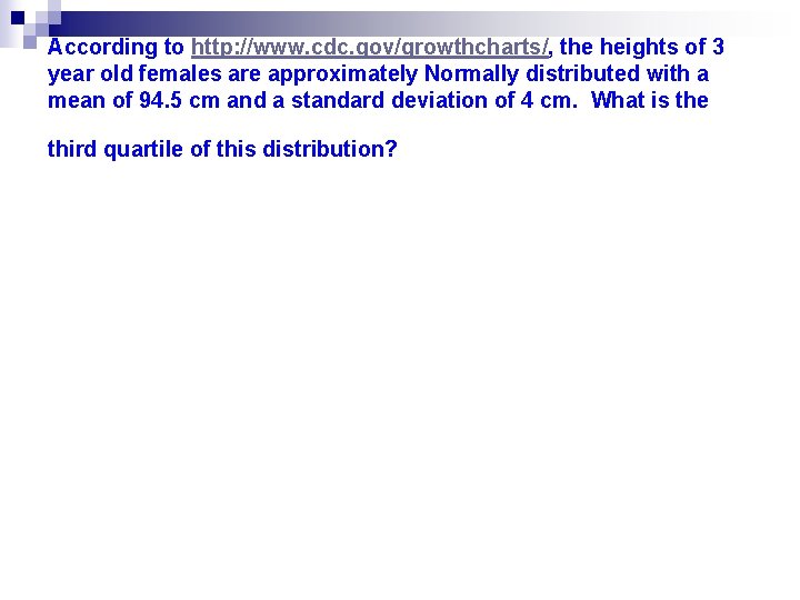 According to http: //www. cdc. gov/growthcharts/, the heights of 3 year old females are