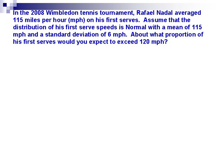 In the 2008 Wimbledon tennis tournament, Rafael Nadal averaged 115 miles per hour (mph)