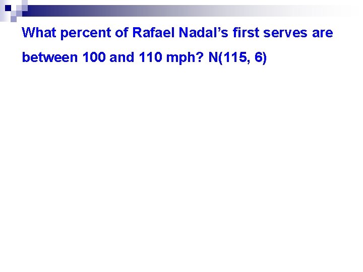 What percent of Rafael Nadal’s first serves are between 100 and 110 mph? N(115,