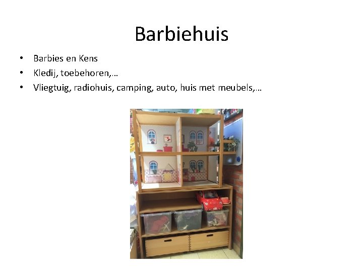 Barbiehuis • Barbies en Kens • Kledij, toebehoren, … • Vliegtuig, radiohuis, camping, auto,