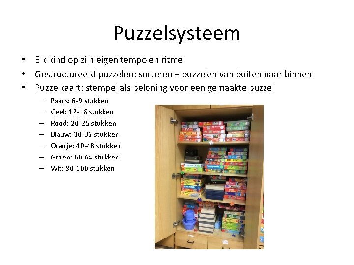 Puzzelsysteem • Elk kind op zijn eigen tempo en ritme • Gestructureerd puzzelen: sorteren