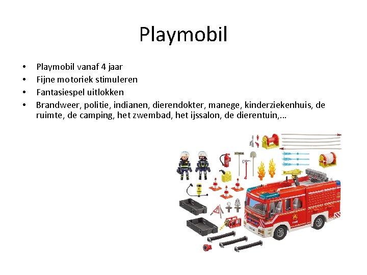 Playmobil • • Playmobil vanaf 4 jaar Fijne motoriek stimuleren Fantasiespel uitlokken Brandweer, politie,