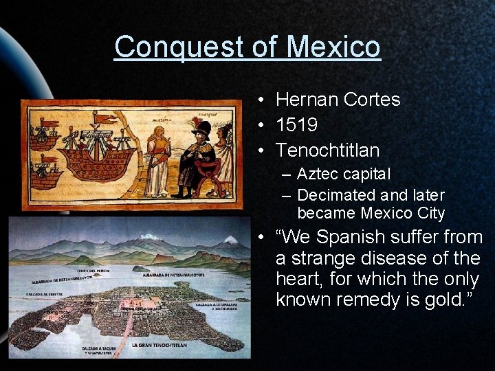 Conquest of Mexico • Hernan Cortes • 1519 • Tenochtitlan – Aztec capital –
