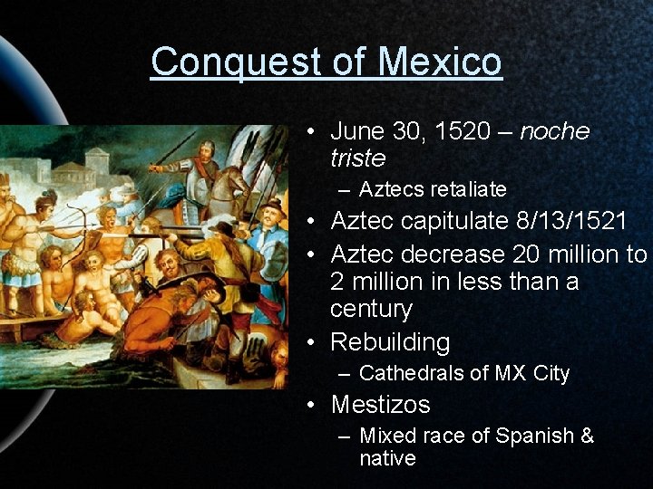 Conquest of Mexico • June 30, 1520 – noche triste – Aztecs retaliate •
