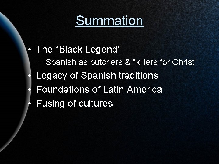 Summation • The “Black Legend” – Spanish as butchers & “killers for Christ” •