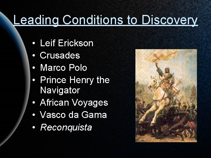Leading Conditions to Discovery • • Leif Erickson Crusades Marco Polo Prince Henry the