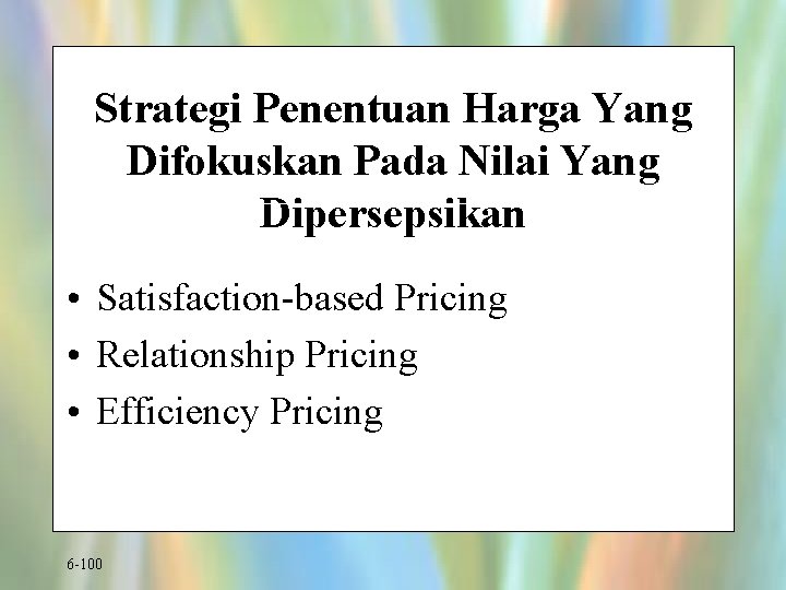 Strategi Penentuan Harga Yang Difokuskan Pada Nilai Yang Dipersepsikan • Satisfaction-based Pricing • Relationship