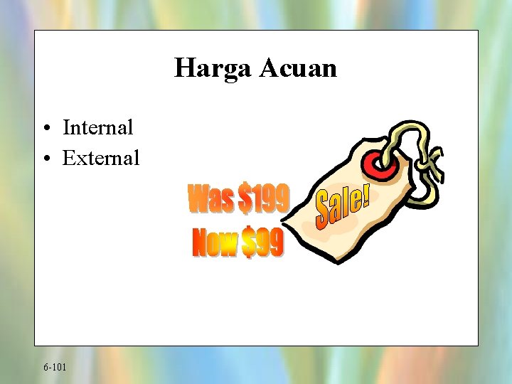 Harga Acuan • Internal • External 6 -101 