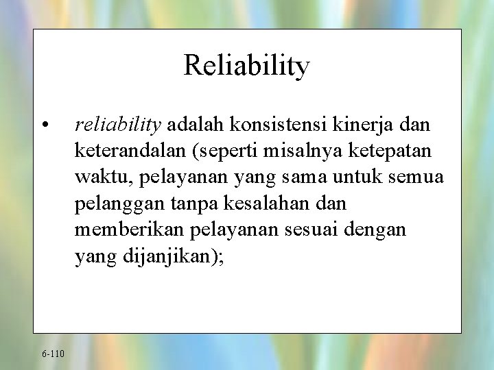 Reliability • 6 -110 reliability adalah konsistensi kinerja dan keterandalan (seperti misalnya ketepatan waktu,