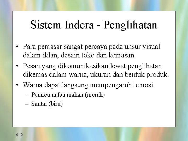 Sistem Indera - Penglihatan • Para pemasar sangat percaya pada unsur visual dalam iklan,