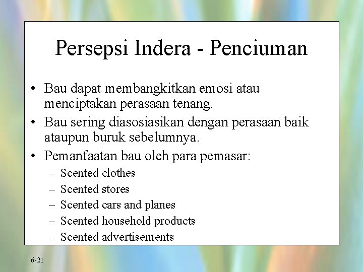 Persepsi Indera - Penciuman • Bau dapat membangkitkan emosi atau menciptakan perasaan tenang. •