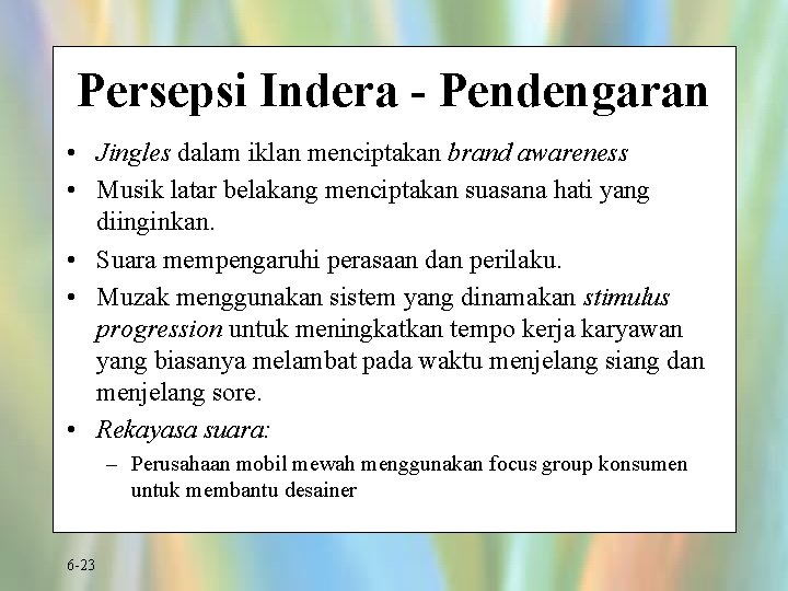 Persepsi Indera - Pendengaran • Jingles dalam iklan menciptakan brand awareness • Musik latar