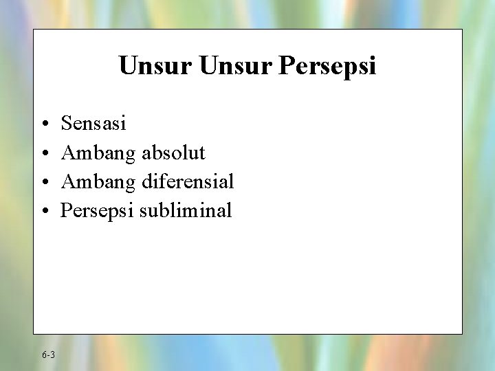 Unsur Persepsi • • 6 -3 Sensasi Ambang absolut Ambang diferensial Persepsi subliminal 