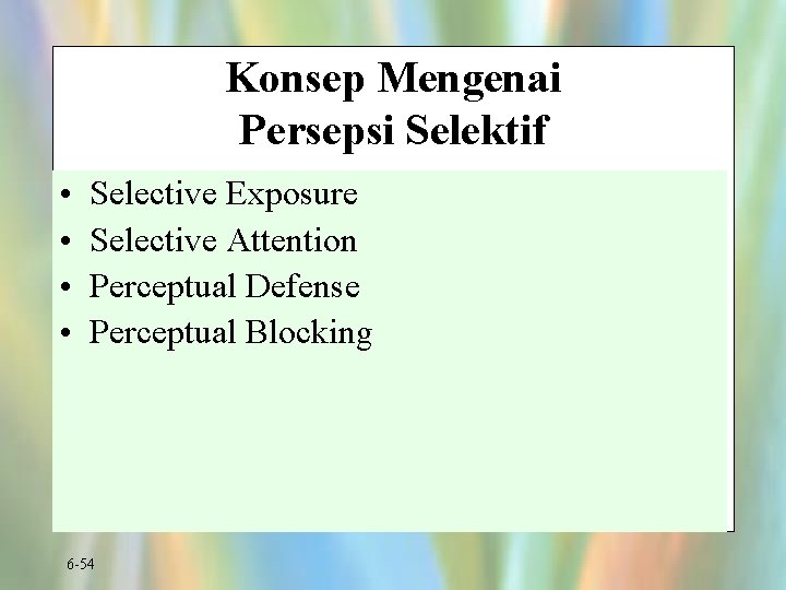 Konsep Mengenai Persepsi Selektif • • Selective Exposure Selective Attention Perceptual Defense Perceptual Blocking