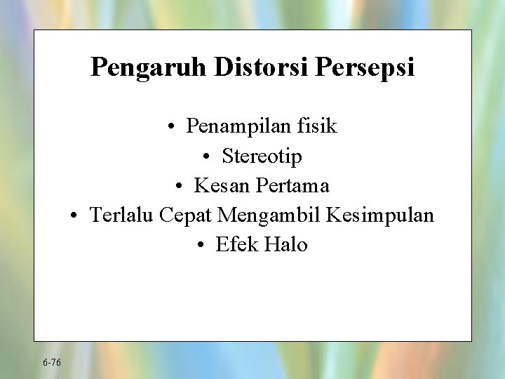 Pengaruh Distorsi Persepsi • Penampilan fisik • Stereotip • Kesan Pertama • Terlalu Cepat