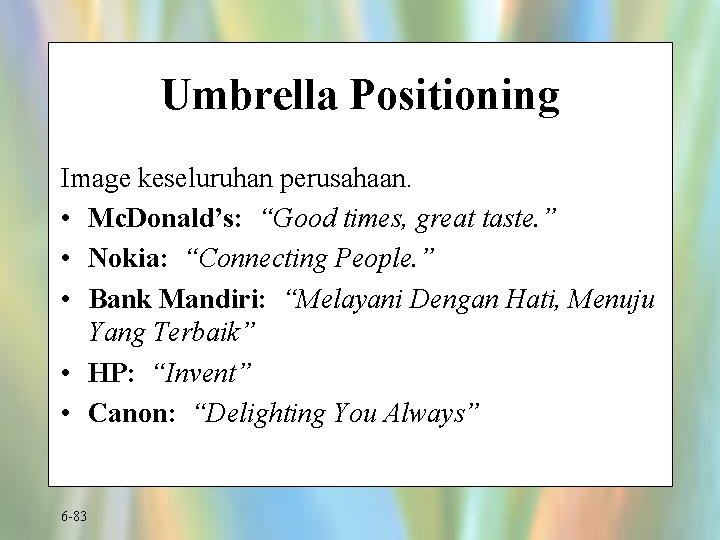 Umbrella Positioning Image keseluruhan perusahaan. • Mc. Donald’s: “Good times, great taste. ” •