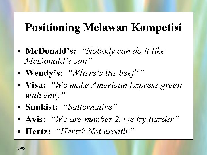 Positioning Melawan Kompetisi • Mc. Donald’s: “Nobody can do it like Mc. Donald’s can”