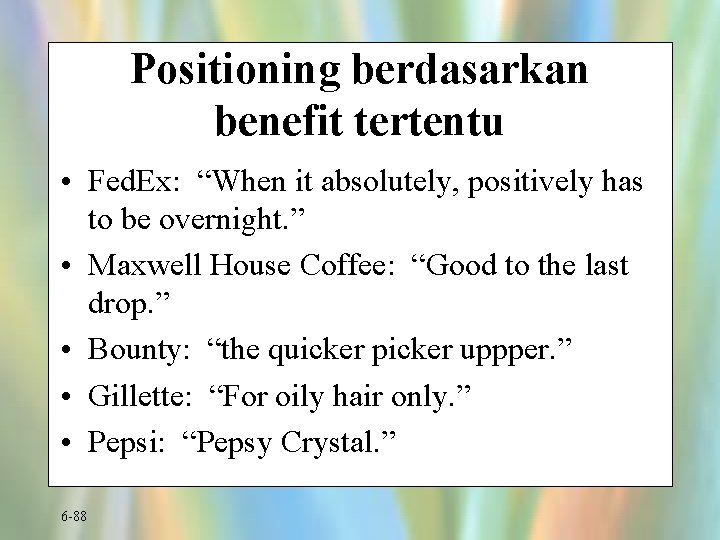 Positioning berdasarkan benefit tertentu • Fed. Ex: “When it absolutely, positively has to be