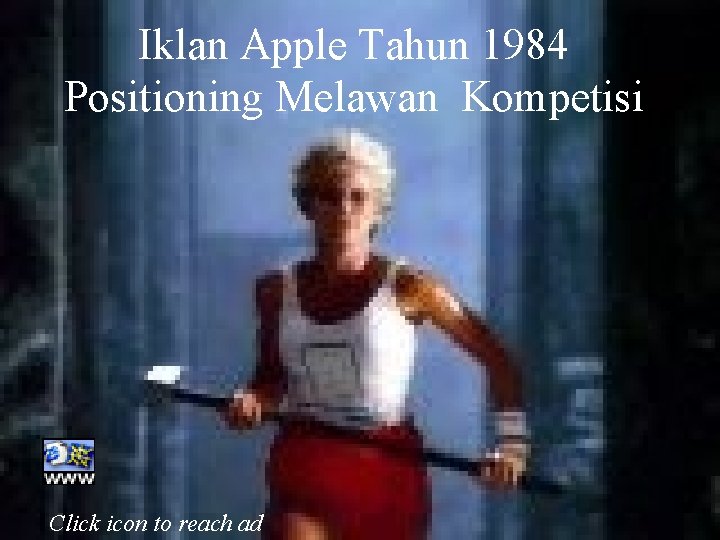 Iklan Apple Tahun 1984 Positioning Melawan Kompetisi 6 -96 Click icon to reach ad