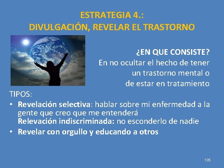 ESTRATEGIA 4. : DIVULGACIÓN, REVELAR EL TRASTORNO ¿EN QUE CONSISTE? En no ocultar el