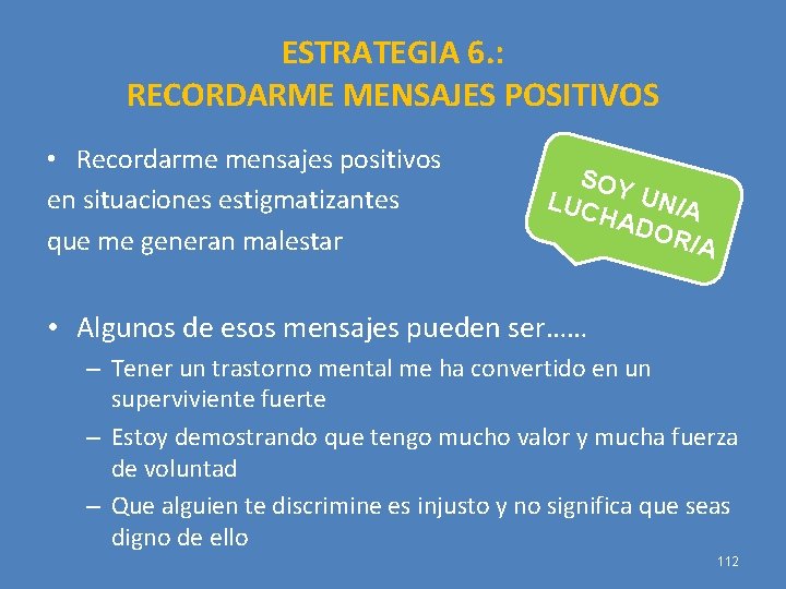 ESTRATEGIA 6. : RECORDARME MENSAJES POSITIVOS • Recordarme mensajes positivos en situaciones estigmatizantes que