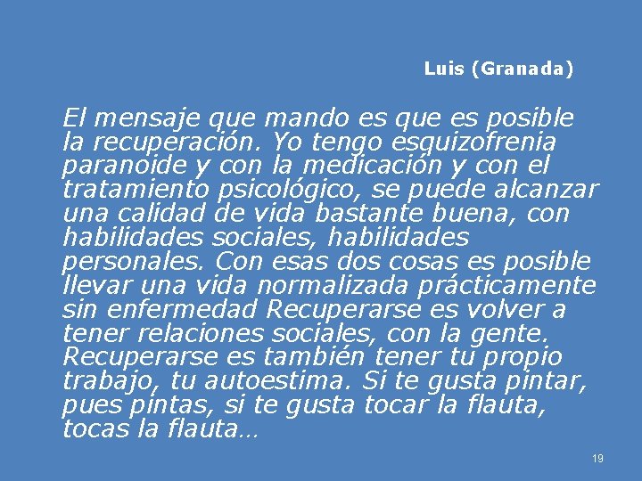 Luis (Granada) El mensaje que mando es que es posible la recuperación. Yo tengo