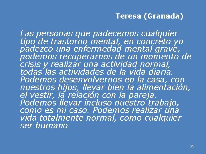 Teresa (Granada) Las personas que padecemos cualquier tipo de trastorno mental, en concreto yo