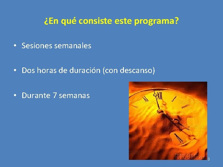 ¿En qué consiste este programa? • Sesiones semanales • Dos horas de duración (con