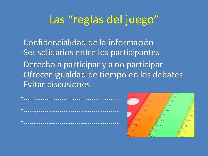 Las “reglas del juego” -Confidencialidad de la información -Ser solidarios entre los participantes -Derecho