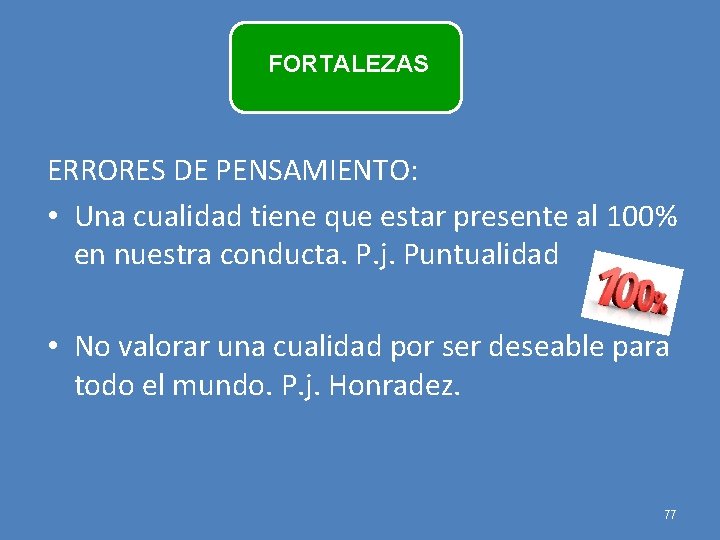 FORTALEZAS ERRORES DE PENSAMIENTO: • Una cualidad tiene que estar presente al 100% en