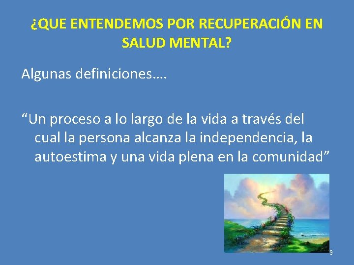 ¿QUE ENTENDEMOS POR RECUPERACIÓN EN SALUD MENTAL? Algunas definiciones…. “Un proceso a lo largo