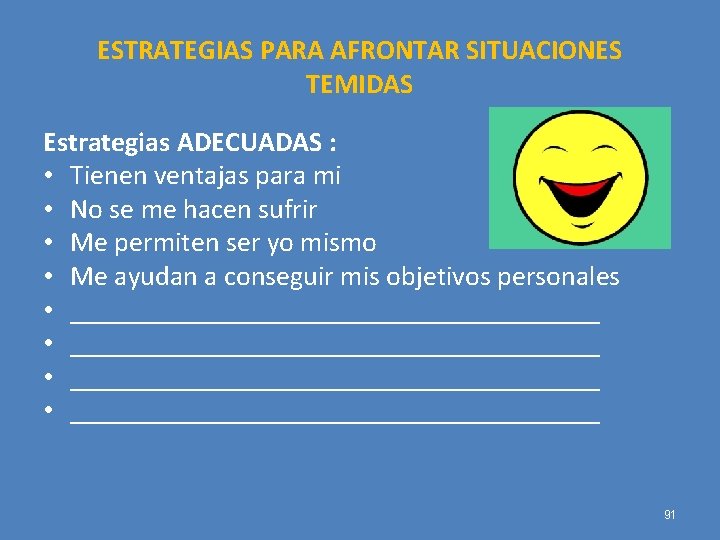 ESTRATEGIAS PARA AFRONTAR SITUACIONES TEMIDAS Estrategias ADECUADAS : • Tienen ventajas para mi •